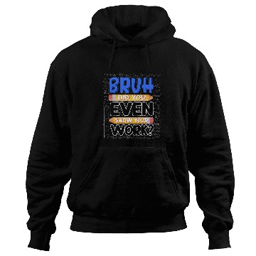 Discover Math Teacher Bruh Did You Even Show Your Work 8 Hoodies