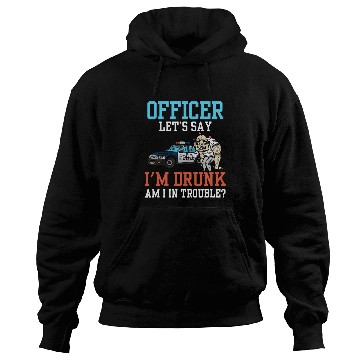 Discover Police Officer Problem Sarcastic Drunk Driving Troublemaker Hoodies
