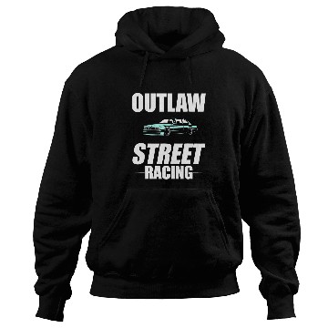 Discover Outlaw Street Racing Funny Drag Racing 232 Hoodies