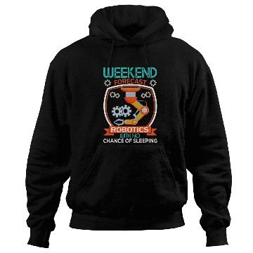 Discover Weekend Forecast Robotics Engineer Robot 22 Hoodies