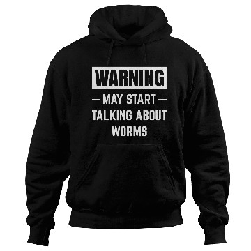 Discover Warning May Start Talking About Worms Worm Farm Worm Keeping Hoodies