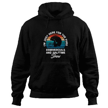 Discover Im Just Here for the Food Commercials and Halftime Show Hoodies