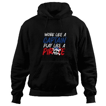 Discover Work Like a Captaiin Play Like a Pirate Hoodies