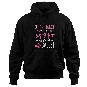 Discover Tap Dance Tapping Tap Dancer Clogging antis Ballet Hoodies