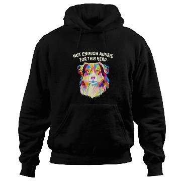Discover Not Enough Aussie for This Herd Funny Australian Shepherd Hoodies