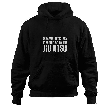 Discover If Sambo Was Easy It Would Be Called Jiu Jitsu Funny Hoodies