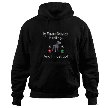 Discover My Miniature Schnauzer Is Calling And I Must Go Hoodies