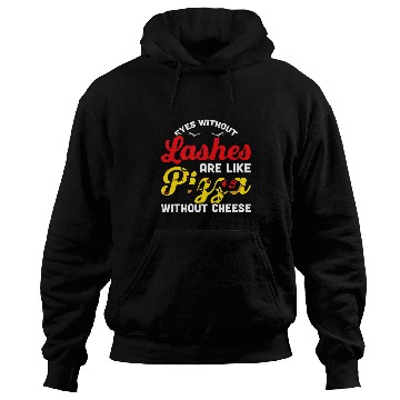 Discover Mens Eyes Without Lashes Are Like Pizza Without Cheese Lash Tech Hoodies