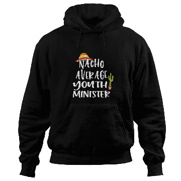 Discover Nacho Average Youth Minister Hoodies