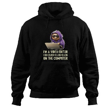 Discover Im a Video Editor I Do ClickClickClick On The Computer 21 Hoodies