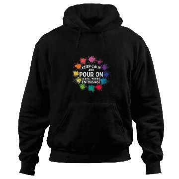Discover Keep Calm And Pour On Acrylic Pouring Paint Pouring 9 Hoodies