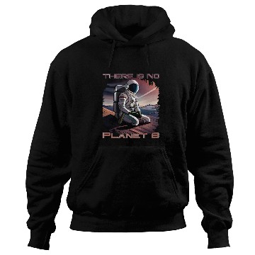 Discover There Is No Planet B Astronaut Seeks Second World Globe Hoodies