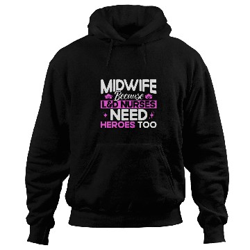 Discover nurses Midwife Birth Worker LD Nurses Need Heroes Hoodies