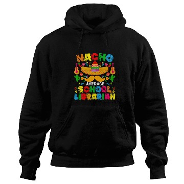 Discover Nacho Average School Librarian Funny Mexican Cinco De Mayo Hoodies