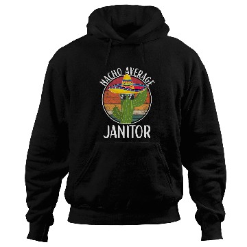 Discover Nacho Average Janitor Humor Hilarious Janitor Saying Hoodies