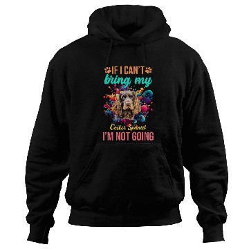 Discover If I Cant Bring My Cocker Spaniel Im Not Going Priority Dog Hoodies