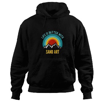 Discover Life is Better With Sand Art Hobbyist Gift Hoodies