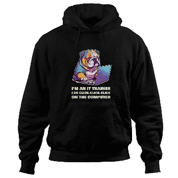 Discover Im an IT Trainer I Do ClickClickClick On The Computer Hoodies