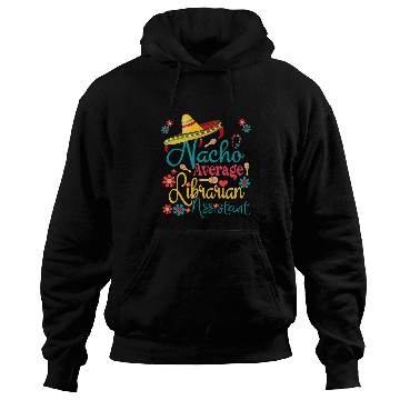 Discover Nacho Average Librarian Assistant Cinco De Mayo Library Days Hoodies