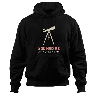 Discover You Had Me At Astronomy cosmology space physics 1 Hoodies