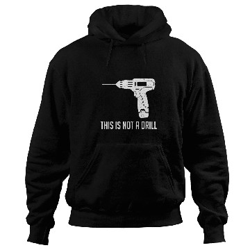 Discover This Is Not A Drill Funny Woodworker Carpenter Hoodies
