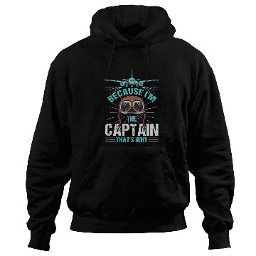 Discover Because Im The Captain Thats Why Design For Pilots Hoodies