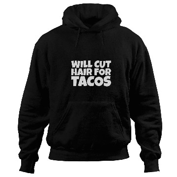 Discover Will Cut Hair For Tacos Hoodies