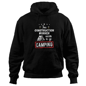 Discover This Construction worker Needs To Go Camping Lover Hiking Hoodies