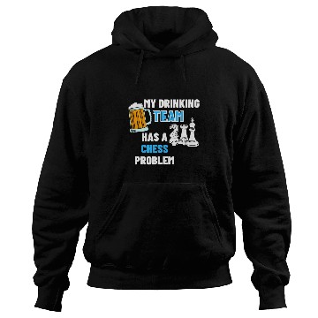 Discover My Drinking Team Has A Chess Problem 2Chess Coachs 21 Hoodies