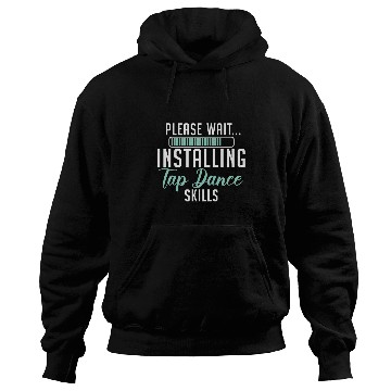 Discover Please Wait Installing Tap Dance Skills Dancer Choreographer Hoodies
