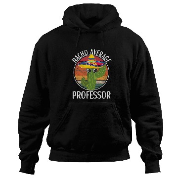 Discover Nacho Average Professor Humor Hilarious Saying Hoodies