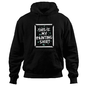 Discover Funny Painter This is My Painting Hoodies
