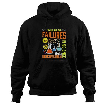 Discover There Are No Failures In Science Only Discoveries Science Hoodies