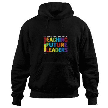 Discover Teaching Future Leaders Teacher Inspirational Appreciation 2 Hoodies