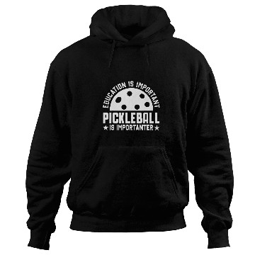 Discover Education is important Pickleball is importanter Hoodies