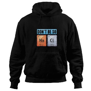 Discover Salt Sodium Chloride Chemistry Elements Pun Scienctist Hoodies