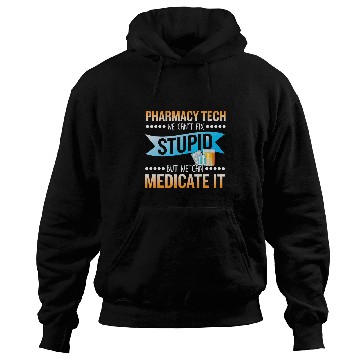 Discover Pharmarcy techs medicate stupid technician pharmacist Hoodies