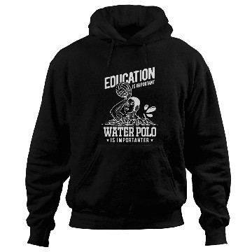 Discover Education Is Important Water Polo Is Importanter Hoodies