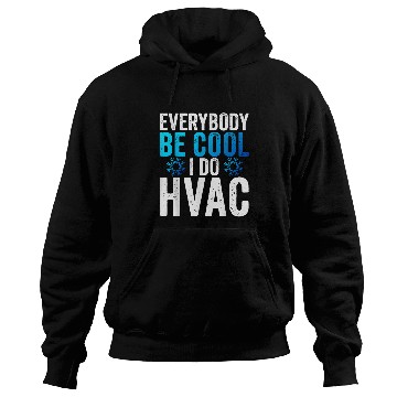 Discover Everybody Be Cool I Do HVAC Technician Heating Repairman Hoodies