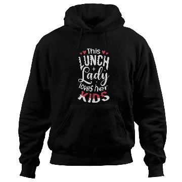 Discover This lunch lady loves her kids Cafeteria worker Lunch Lady Hoodies