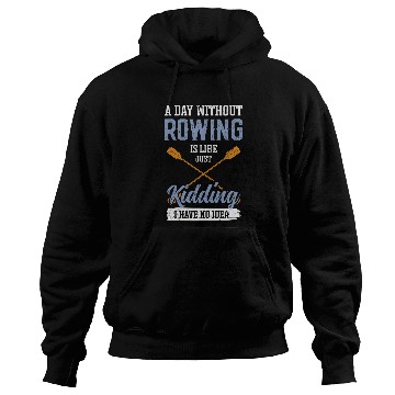 Discover A Day Without Rowing is Like kayak Hoodies