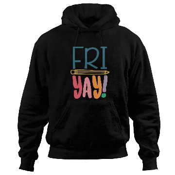 Discover FriYay Funny Teacher Student Friday Weekend Hoodies