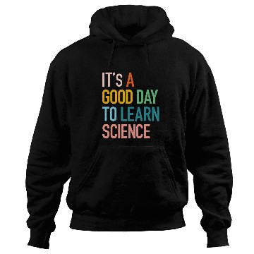 Discover Science Student Gifts Its A Good Day To Learn Science Earth Hoodies