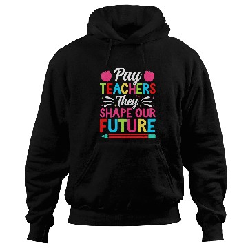 Discover Pay Teachers They Shape Our Future Teacher Geek Hoodies