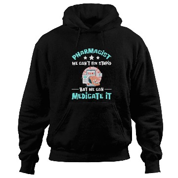 Discover We Can Medicate Stupid medicines Pharmacist Hoodies