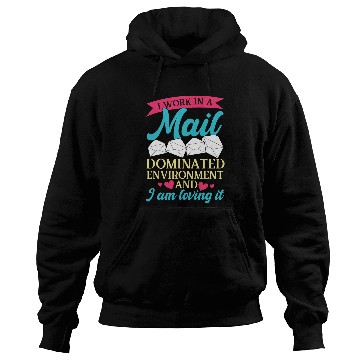 Discover I work in a mail dominated environment mail lady postal Hoodies