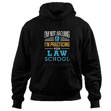 Discover Im Not Arguing Im Practicing for Law School Lawyer Student 2 Hoodies