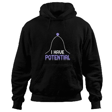Discover I Have Potential Energy Physics Science Teacher 4 Hoodies