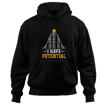 Discover I Have Potential Energy Physics Science Teacher 2 Hoodies