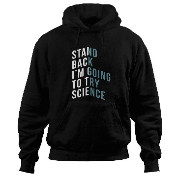 Discover Stand Back Im Going To Try Science Teacher Student Hoodies